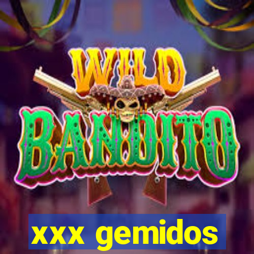 xxx gemidos